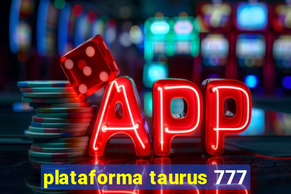 plataforma taurus 777